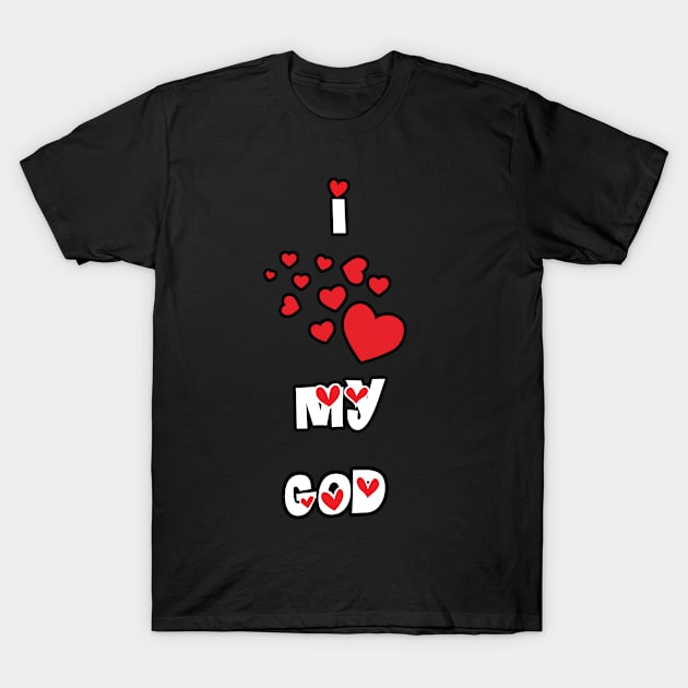 I Love My God T-Shirt by DesigningJudy